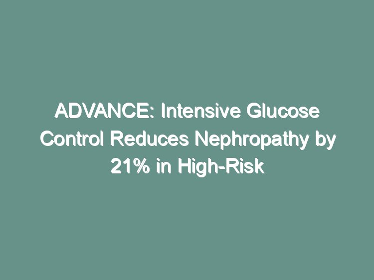 ADVANCE intensive glucose control visual abstract showing nephropathy reduction in high-risk type 2 diabetes