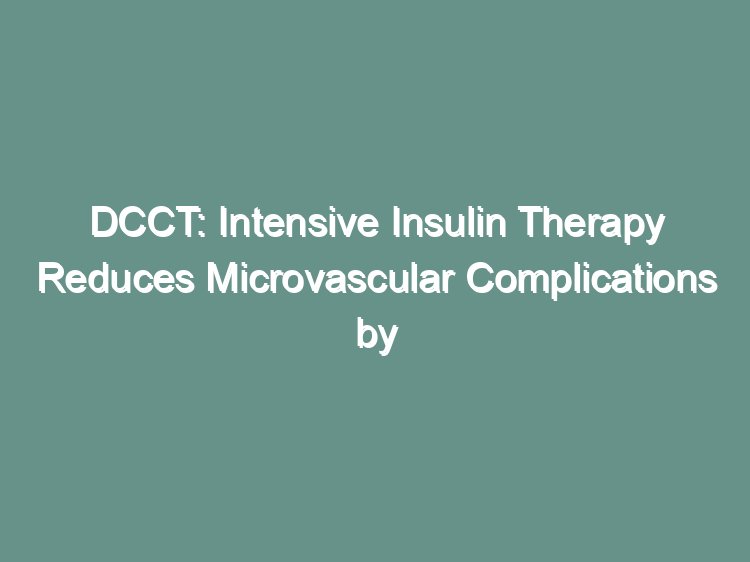DCCT intensive insulin therapy visual abstract showing microvascular complication reduction in type 1 diabetes
