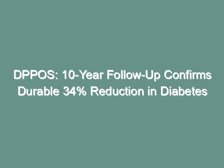 DPPOS 10-year follow-up visual abstract showing durable diabetes incidence reduction from lifestyle intervention